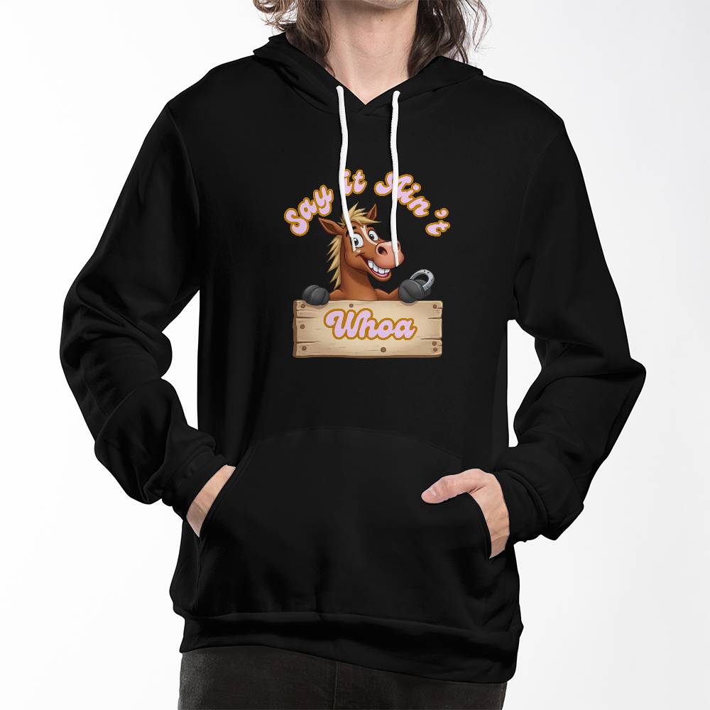 Say It Ain't WHOA. Ride in comfort. Hoodie